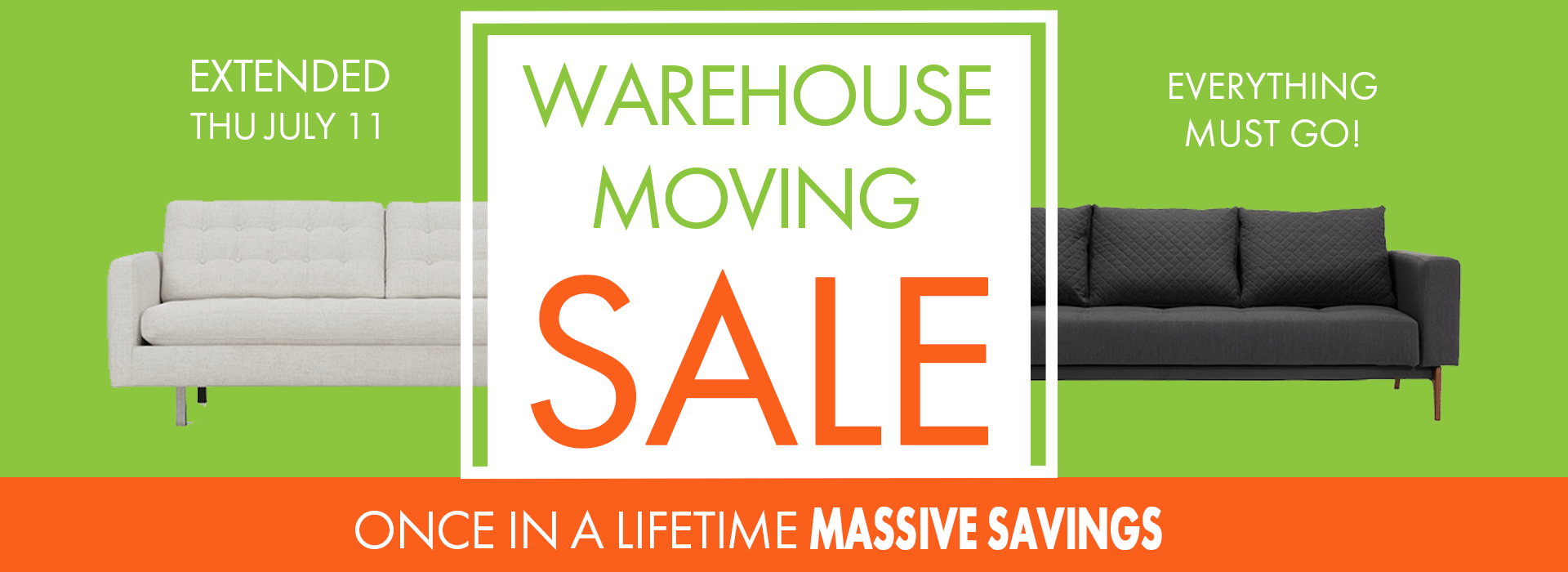 Extended through Thursday July 11th Warehouse Moving Sale with massive savings on new, open box, discontinued and slightly damaged furniture; everything must go!